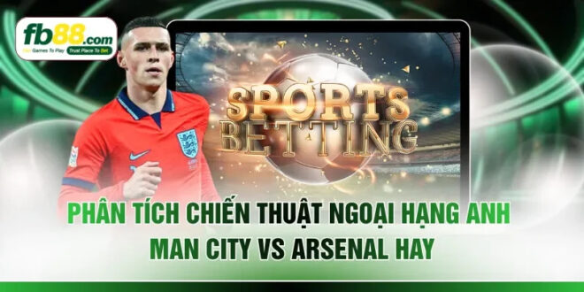 Phân Tích Chiến Thuật Ngoại hạng Anh Man City Vs Arsenal 2026