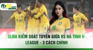 SLNA Kiểm Soát Tuyến Giữa Vs Hà Tĩnh V-League - 3 Cách Chính