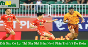 đội nào có lợi thế sân nhà hôm nay