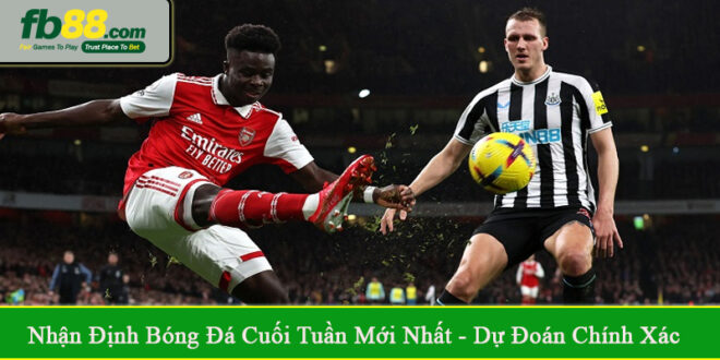 nhận định bóng đá cuối tuần mới nhất