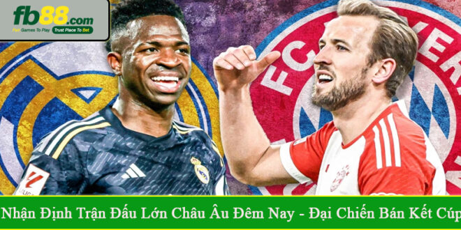 nhận định trận đấu lớn châu âu đêm nay