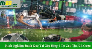 kinh nghiệm đánh kèo tài xỉu hiệp 1