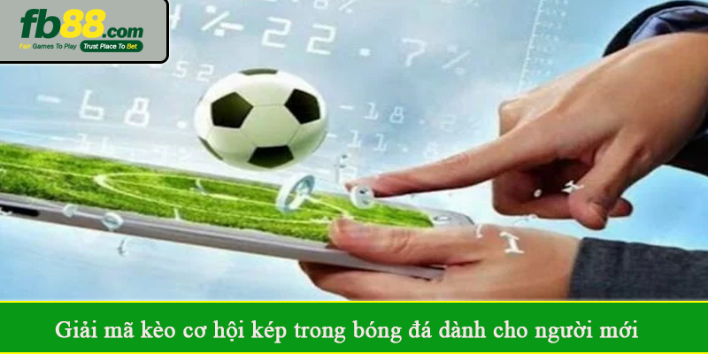 Giải mã kèo cơ hội kép trong bóng đá dành cho người mới