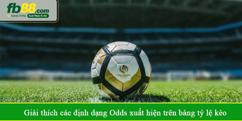 Giải thích các định dạng Odds xuất hiện trên bảng tỷ lệ kèo