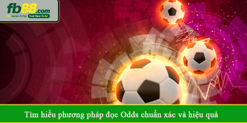 Tìm hiểu phương pháp đọc Odds chuẩn xác và hiệu quả