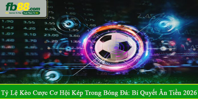 tỷ lệ kèo cược cơ hội kép trong bóng đá