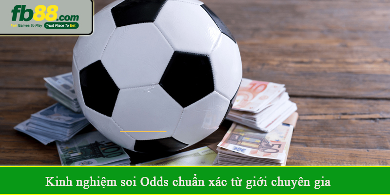 Kinh nghiệm soi Odds chuẩn xác từ giới chuyên gia