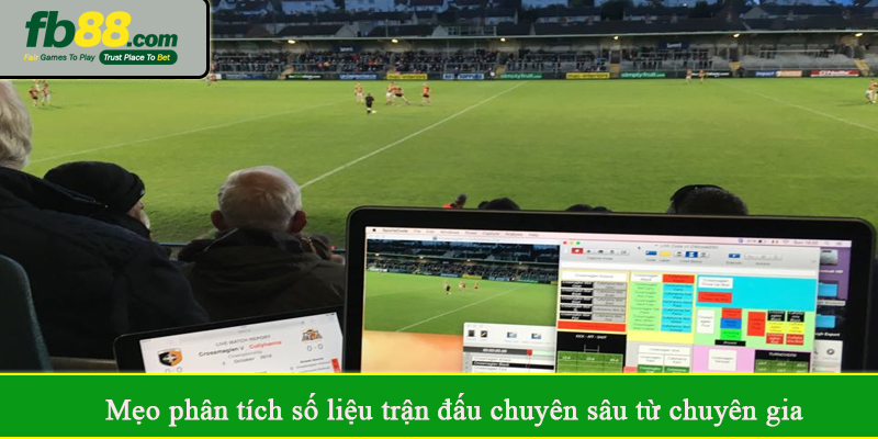 Mẹo phân tích số liệu trận đấu chuyên sâu từ chuyên gia