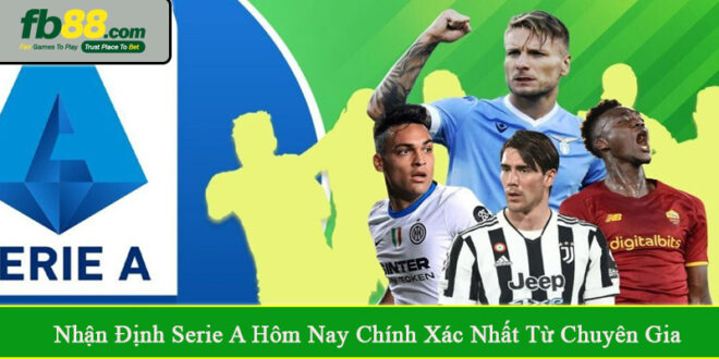 nhận định Serie A hôm nay