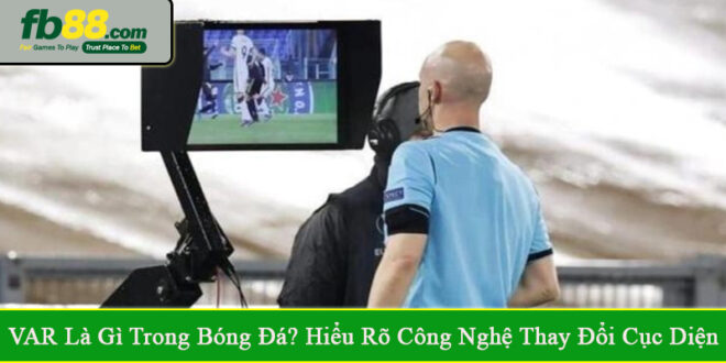 VAR là gì trong bóng đá