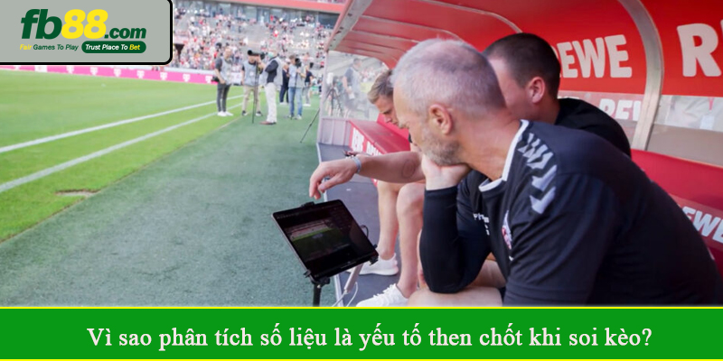 Vì sao phân tích số liệu là yếu tố then chốt khi soi kèo?